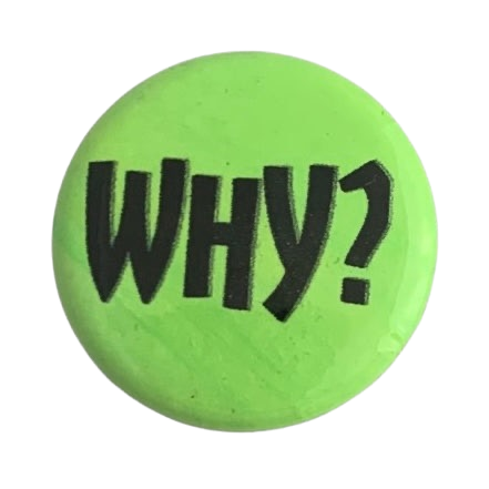 “Why?”Pinback Button, Green Mini 1" Button